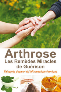 Arthrose, les remèdes miracles de guérison