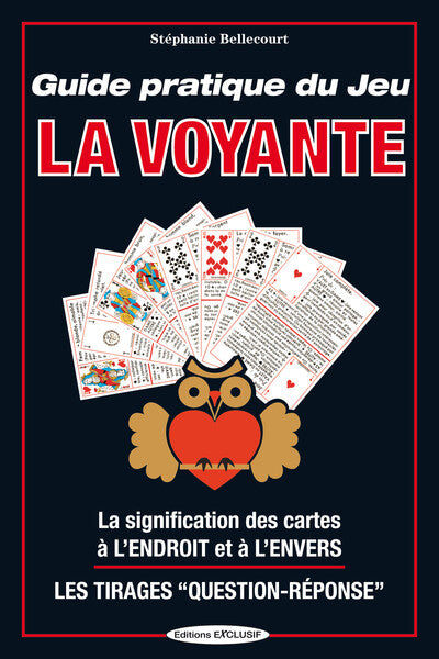 Guide pratique du Jeu La Voyante - La signification des cartes à l'Endroit et à l'Envers - Les tirages question-réponse