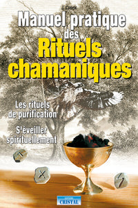 Manuel pratique des rituels chamaniques - Les rituels de purification - S'éveiller spirituellement