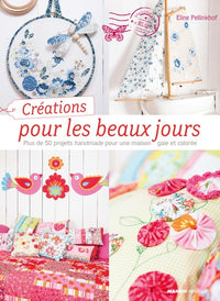 Créations pour les beaux jours: Plus de 50 projets handmade pour une maison gaie et colorée