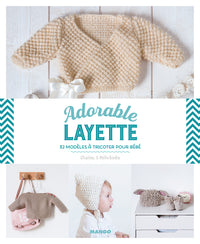 Adorable layette: 32 modèles à tricoter pour bébé