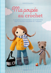 Ma poupée au crochet: 1 poupée à personnaliser, 45 accessoires dont 10 tenues complètes et 1 valisette