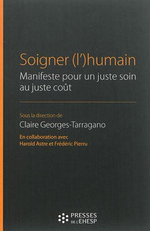 Soigner (l')humain: Manifeste pour un juste soin au juste coût