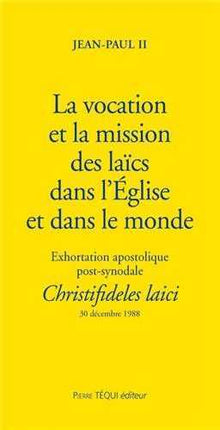 La vocation et la mission des laïcs dans l'Eglise et dans le monde - Christifideles laici