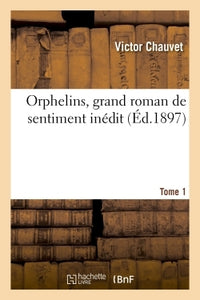 Orphelins, grand roman de sentiment inédit- Tome 1