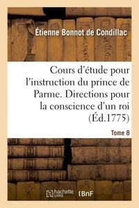 Cours d'étude pour l'instruction du prince de Parme. Directions pour la conscience d'un roi