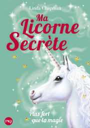 Ma licorne secrète - tome 5 Plus fort que la magie