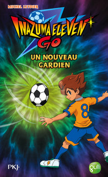 Inazuma Eleven Go ! - tome 7 Un nouveau gardien