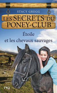 Les secrets du poney club - numéro 3 Etoile et les chevaux sauvages