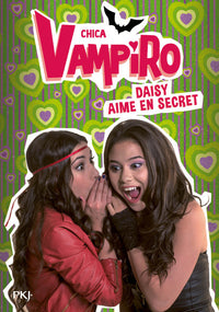 Chica Vampiro - tome 10 Daisy aime en secret