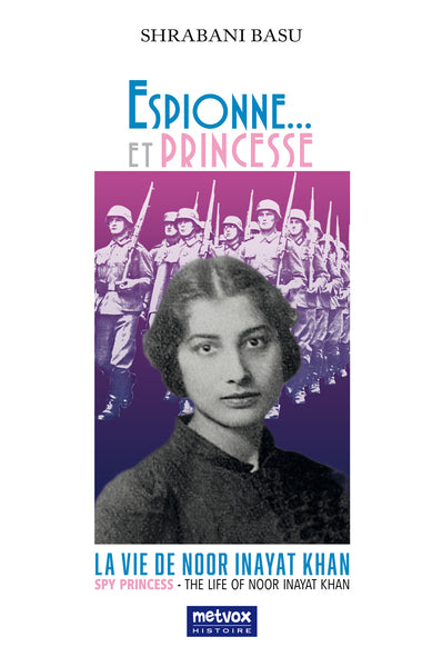 Espionne... et Princesse: La vie de Noor Inayat Khan