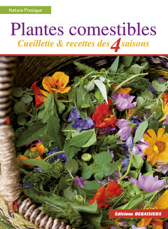 PLANTES COMESTIBLES : cueillette et recettes des 4 saisons