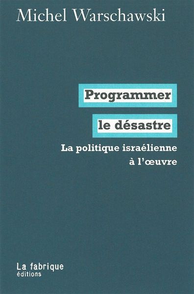 Programmer le désastre : La politique israélienne à l'oeuvre