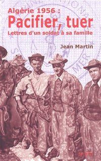 Algerie 1956 : pacifier. Tuer