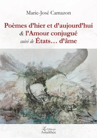 Poèmes d'hier et d'aujourd'hui & l'Amour conjugué suivi de États d'âme