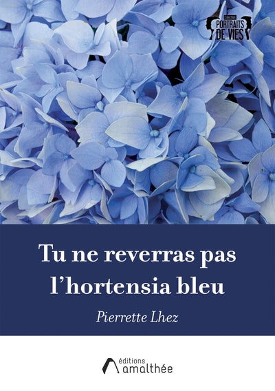 Tu ne reverras pas l'hortensia bleu