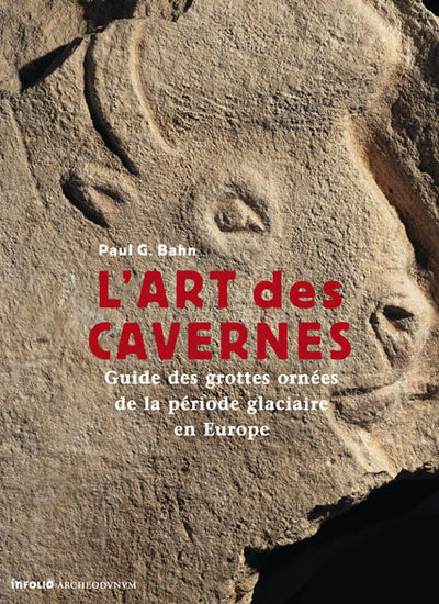 L'art des cavernes. Guide des grottes ornées de la période glaciaire en Europe