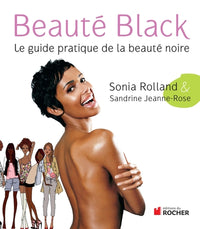 Beauté Black: Le guide pratique de la beauté noire
