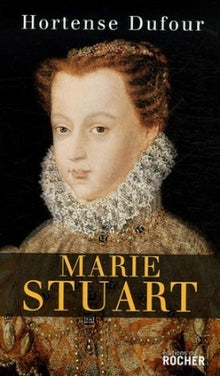 Marie Stuart : "En ma fin est mon commencement"
