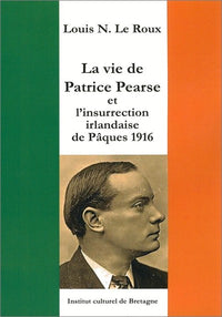 La Vie de Patrice Pearse et l'Insurrection Irlandaise de Pâques 1916