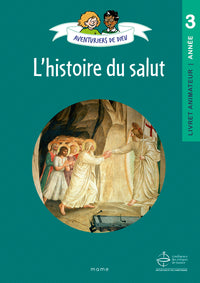 Aventuriers de Dieu - année 3   L histoire du Salut. Document animateur
