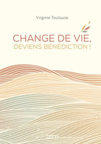 Change de vie, deviens bénédiction !
