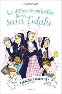 Les drôles de péripéties de Soeur Eulalie - A la bonne franquette !