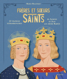 Frères et sœurs saints, 12 fratries extraordinaires de Jacques et Jean aux sœurs Martin