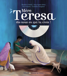 Mère Teresa, dis-nous en qui tu crois ?