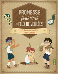 Promesse, fous rires et feux de veillée: Le livre de mes premières années scoutes
