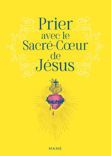 Prier avec le Sacré-Coeur de Jésus