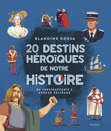20 destins héroïques de notre histoire