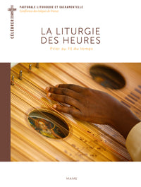 La Liturgie des Heures – Prier au fil du temps