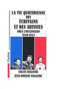 La vie quotidienne des écrivains et des artistes sous l'Occupation