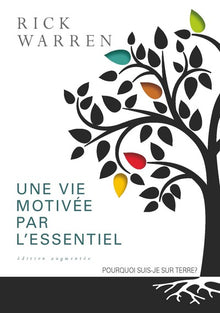 Une vie motivée par l'essentiel. Edition augmentée : Pourquoi suis-je sur terre?