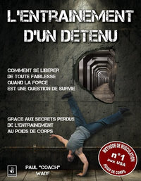Comment se libérer de toute faiblesse quand la force est une question de survie grâce aux secrets perdus de l'entraînement au p