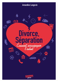 Divorce, séparation: Comment accompagner l'enfant