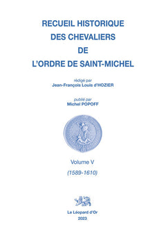 Recueil historique des Chevaliers de l'Ordre de Saint Michel, Volume V (1589-1610)