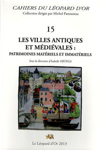 Les Villes antiques et médiévales, Patrimoines matériels et immatériels - Cahiers du Léopard d'Or 15