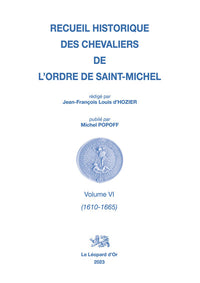 Recueil historique des Chevaliers de l'Ordre de Saint Michel Volume VI (1610-1665)