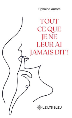 Tout ce que je ne leur ai jamais dit !