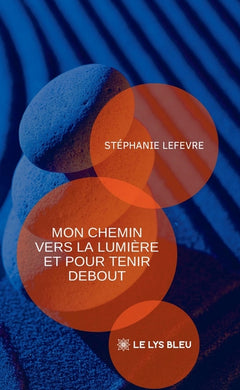 Mon chemin vers la lumière et pour tenir debout