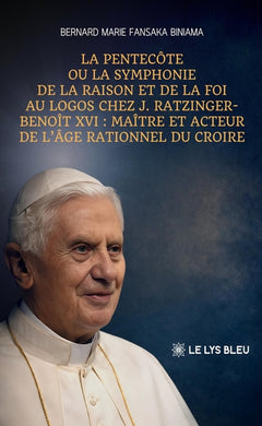La Pentecôte ou la symphonie de la raison et de la foi au Logos chez J. Ratzinger-Benoît XVI