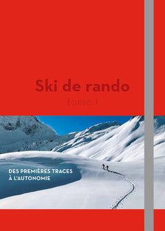 Ski de rando - Des premières traces à l'autonomie - Tome 1