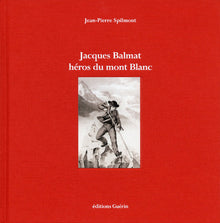 Jacques Balmat - Héros du Mont Blanc
