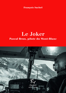 Le Joker - Pascal Brun, pilote du Mont--Blanc