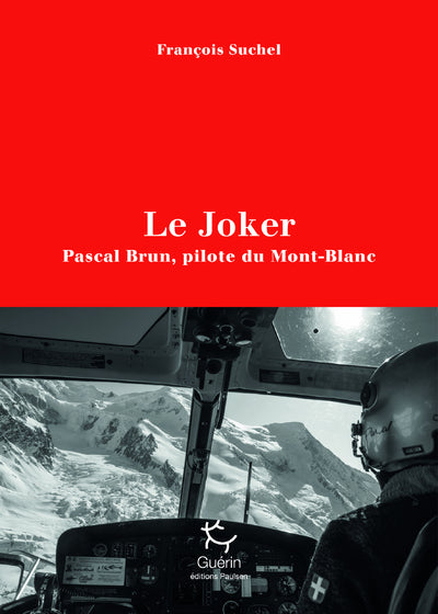 Le Joker - Pascal Brun, pilote du Mont--Blanc