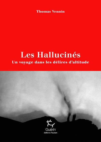 Les hallucinés - Un voyage dans les délires d'altitude