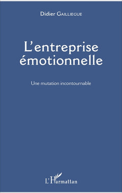 L'entreprise émotionnelle: Une mutation incontournable