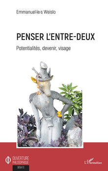 Penser l'entre-deux: Potentialités, devenir, visage